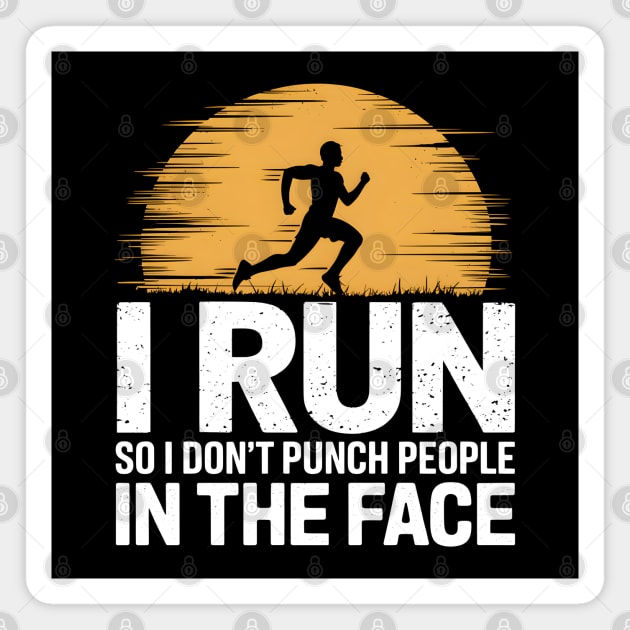 I Run So I Don't Punch People In The Face Magnet by MakerMind8.2